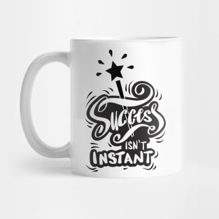 Success isn't instant Mug